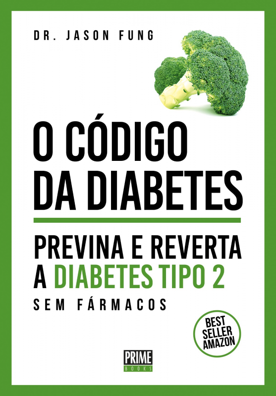 O Código da Diabetes - Previna e Reverta a Diabetes Tipo 2 sem Fármacos