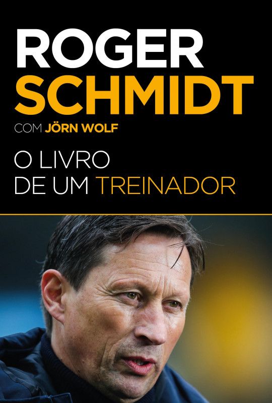 Roger Schmidt - O Livro de um Treinador