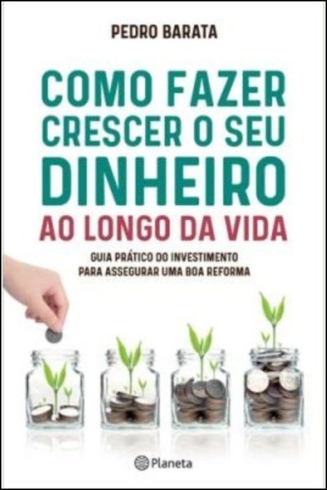 Como Fazer Crescer o seu Dinheiro ao Longo da Vida