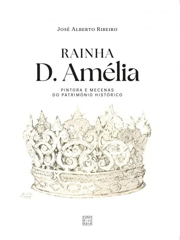 Rainha D. Amélia - Pintora e Mecenas do Património Histórico
