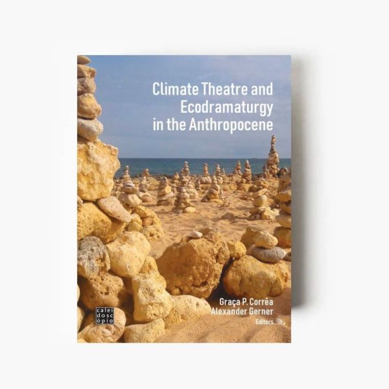 Climate Theatre and Ecodramaturgy in the Anthropocene