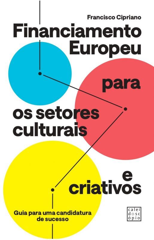 Financiamento Europeu para os Setores Culturais e Criativos - Guia para uma Candidatura de Sucesso