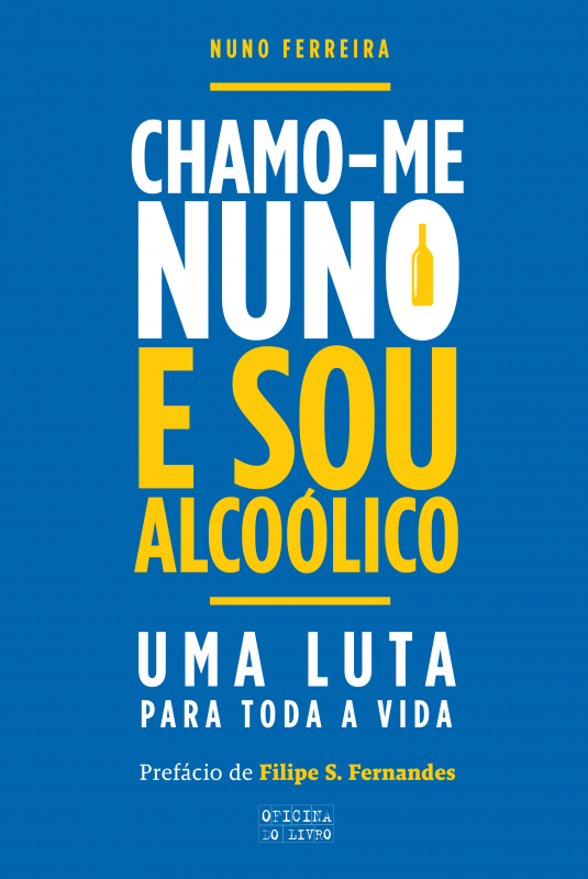 Chamo-me Nuno e Sou Alcoólico - Uma Luta Para Toda a Vida