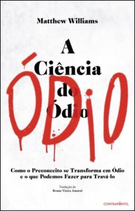 A Ciência do Ódio - Como o Preconceito se Transforma em Ódio e o que Podemos Fazer para Travá-lo
