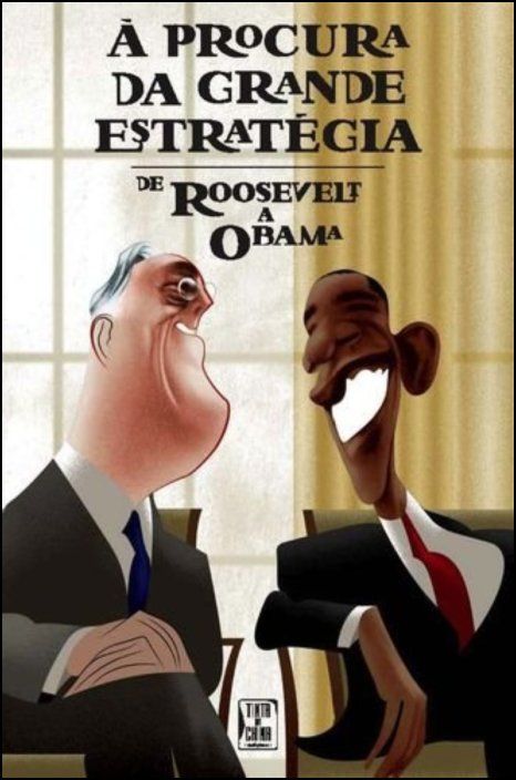 À Procura da Grande Estratégia - De Rosevelt a Obama
