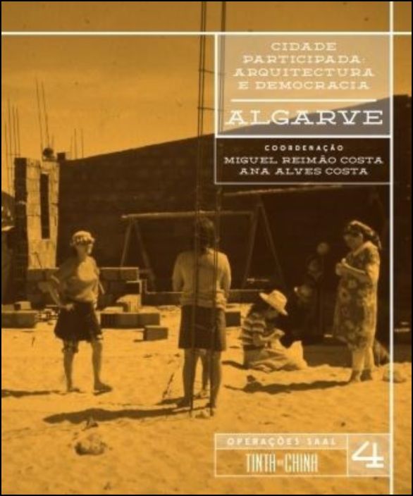 Cidade Participada: Arquitectura e Democracia - Algarve - Operações SAAL Vol. 4 