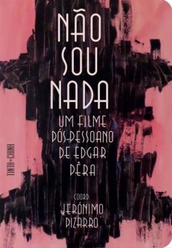 Não Sou Nada - Um Filme Pós-Pessoano de Edgar Pêra