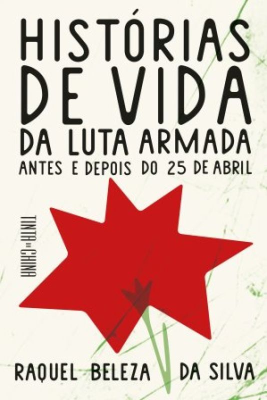 Histórias de Vida da Luta Armada - Antes e Depois do 25 de Abril