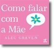 Como Falar com a Mãe