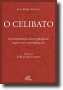 O Celibato - Apontamentos antropológicos, espirituais e pedagógicos