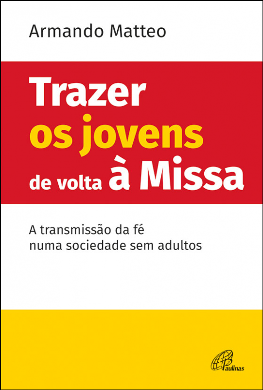 Trazer os jovens de volta à Missa - A transmissão da fé numa sociedade sem adultos