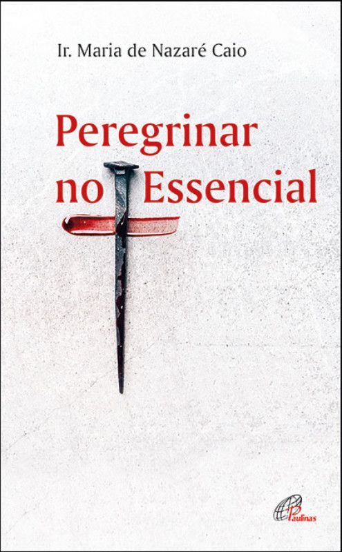 Peregrinar no Essencial - Sinais do Amor de Deus