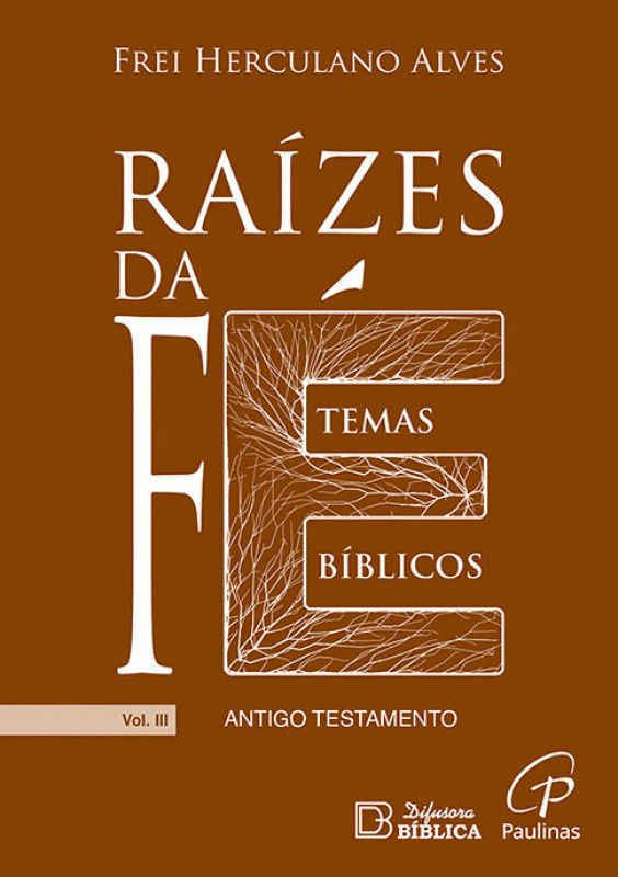 Raízes da Fé – Temas Bíblicos - Antigo Testamento Vol. III