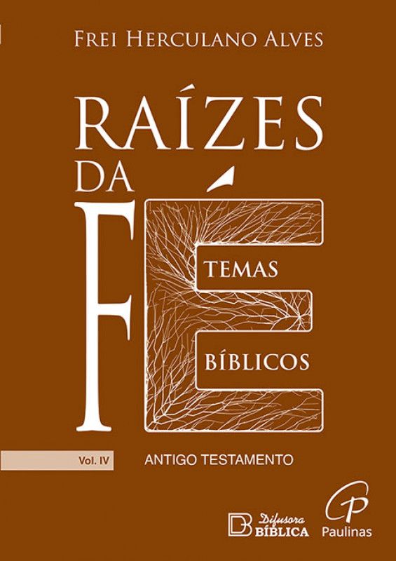 Raízes da Fé – Temas Bíblicos - Antigo Testamento Vol. IV
