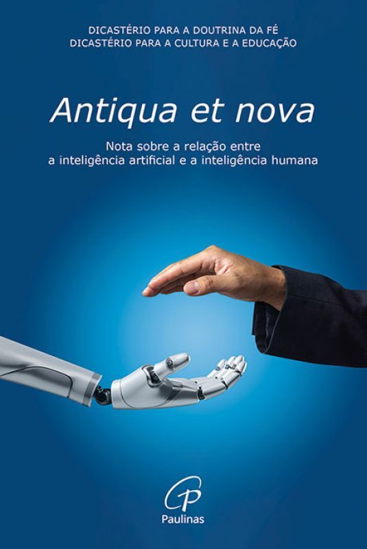 Antiqua et Nova - Nota sobre a Relação entre a Inteligência Artificial e a Inteligência Humana