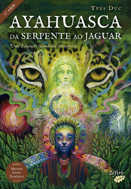 Ayahuasca - Da Serpente ao Jaguar - Uma Educação Xamânica Amazónica