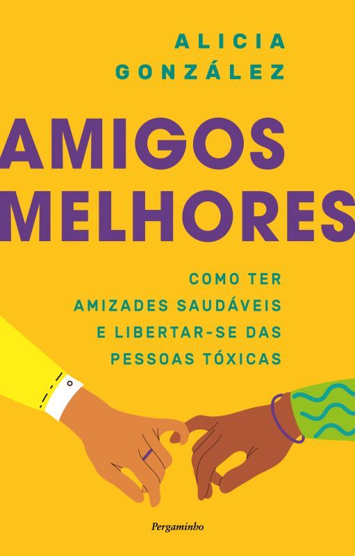 Amigos Melhores - Como ter Amizades Saudáveis e Libertar-se das Pessoas Tóxicas