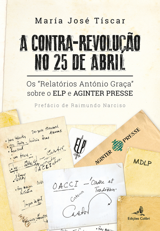 A Contra-Revolução no 25 de Abril - Os “Relatórios António Graça” sobre o ELP e AGINTER PRESSE