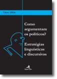 Como Argumentam os Políticos? Estratégias linguísticas e discursivas