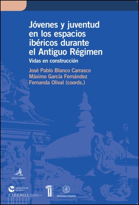 Jóvenes y Juventude en los Espacios Ibéricos durante el Antiguo Régimen: vidas en construcción
