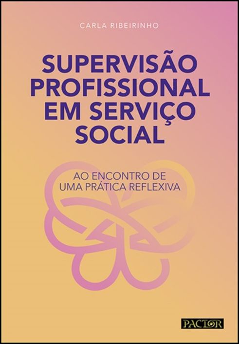 Supervisão Profissional em Serviço Social - Ao Encontro de Uma Prática Reflexiva