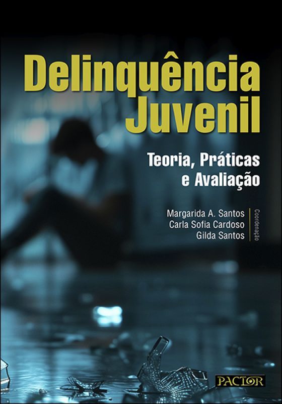 Delinquência Juvenil -Teoria, Práticas e Avaliação