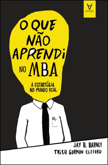 O que não aprendi no MBA - A estratégia no mundo real