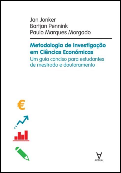 Metodologia de Investigação em Ciências Económicas - Um guia conciso para estudantes de mestrado e doutoramento em ciência de gestão