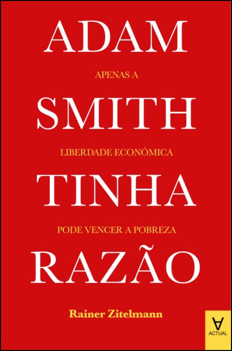 Adam Smith Tinha Razão - Apenas a Liberdade Económica Pode Vencer a Pobreza