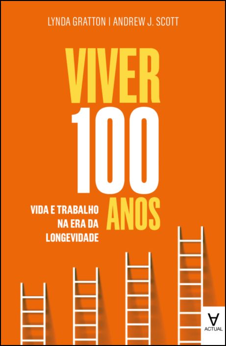 Viver 100 Anos - Vida e Trabalho na Era da Longevidade