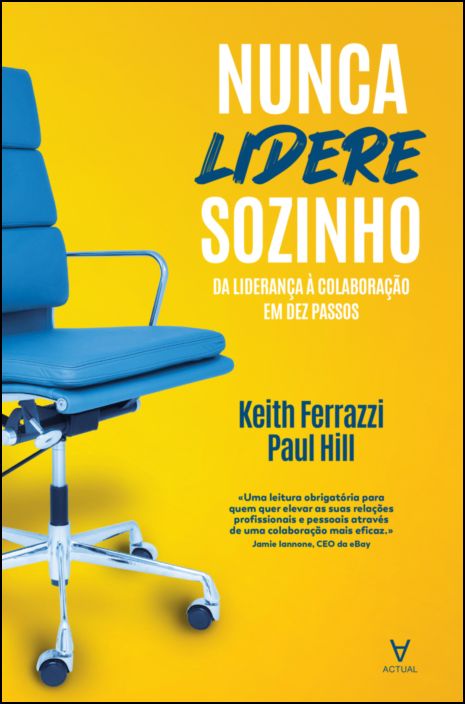 Nunca Lidere Sozinho - Da Liderança à Colaboração em Dez Passos
