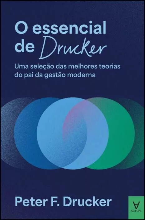 O Essencial de Drucker - Uma Seleção das Melhores Teorias do Pai da Gestão Moderna