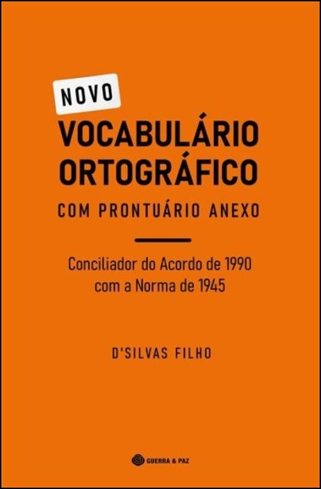 Novo Vocabulário Ortográfico - Conciliador do Acordo de 1990 com a Norma de 1945