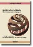 Multiculturalidade, Identidades e Mestiçagem - O diálogo intercultural nas ideias, na política, nas artes e na religião