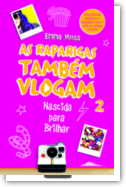 As Raparigas Também Vlogam: nascida para brilhar - Livro 2