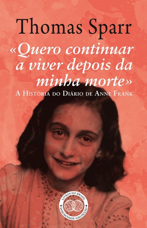 «Quero Continuar a Viver depois da Minha Morte» - A História do Diário de Anne Frank