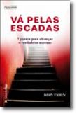 Vá Pelas Escadas - 7 passos para alcançar o verdadeiro sucesso