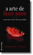 A Arte de Fazer Amor - Como amar e fazer feliz uma mulher