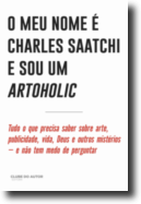 O  Meu Nome é Charles Saatchi e Sou Um Artoholic
