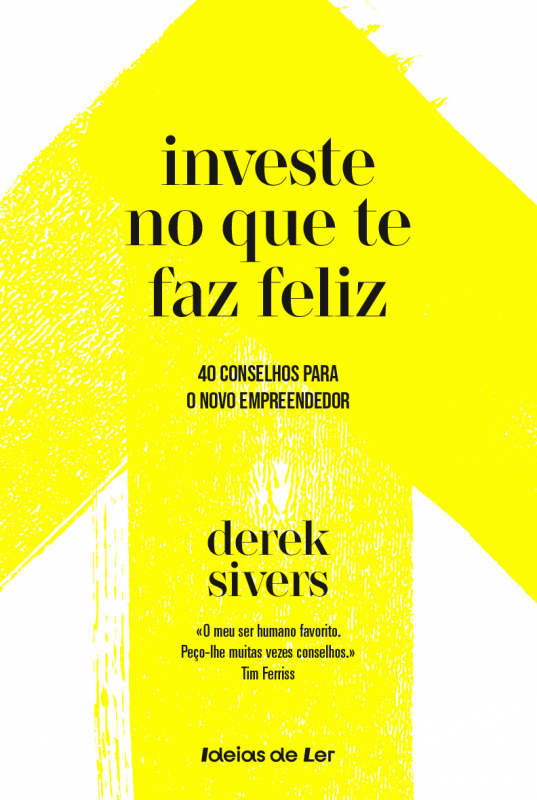 Investe no Que Te Faz Feliz - 40 lições para o novo empreeendedor