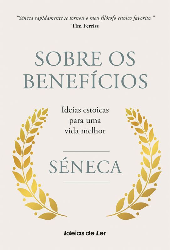 Sobre os Benefícios - Ideias Estoicas para uma Vida Melhor