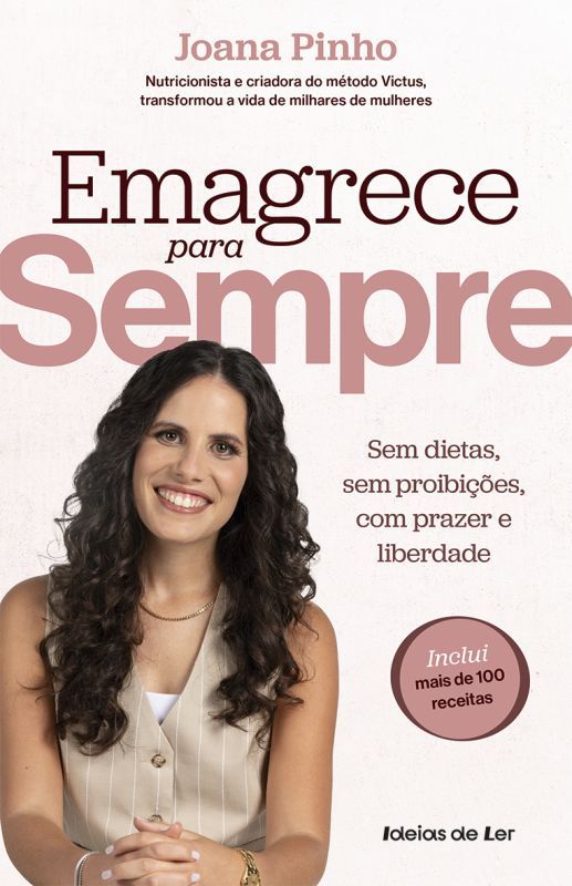 Emagrece para Sempre - Sem Dietas, Sem Proibições, Com Prazer e Liberdade!