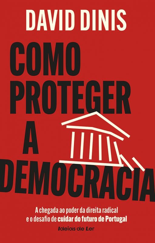 Como Proteger a Democracia - A Chegada ao Poder da Direita Radical e o Desafio de Cuidar do Futuro de Portugal