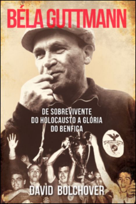 Béla Guttmann: De Sobrevivente do Holocausto a Glória do Benfica