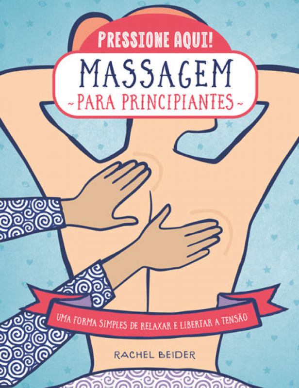 Massagem para Principiantes - Uma Forma Simples de Relaxar e Libertar a Tensão