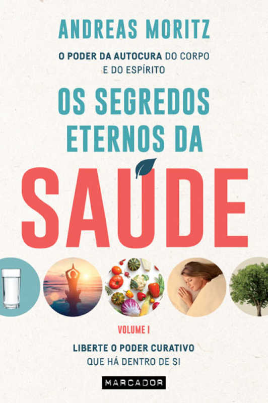 Os Segredos Eternos da Saúde - Volume I - Liberte o Poder Curativo que há Dentro de Si