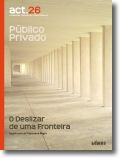 ACT 26: Público/Privado, o Deslizar de Uma Fronteira