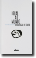 Igual ao Mundo: cinco peças de teatro