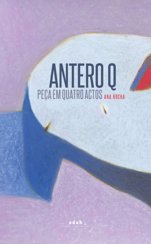 Antero Q - Peça em Quatro Actos