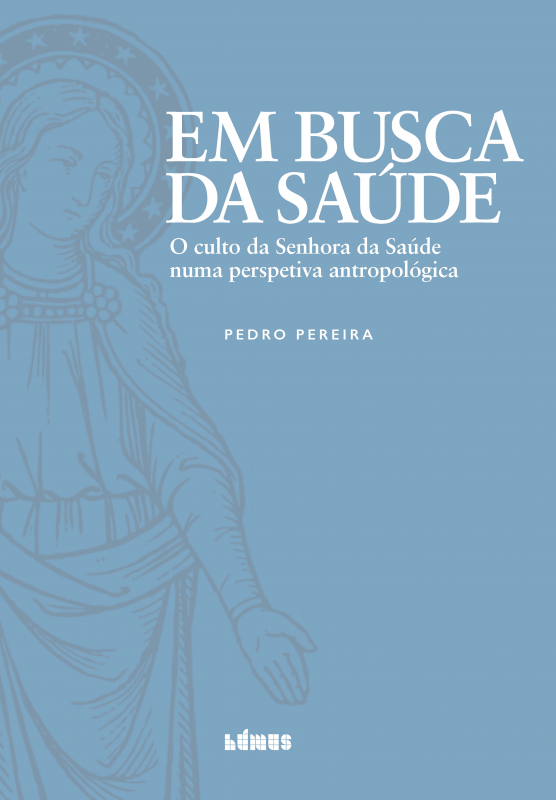 Em Busca da Saúde - O culto da Senhora da Saúde numa perspetiva antropológica